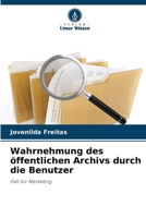Wahrnehmung des öffentlichen Archivs durch die Benutzer: Fall für Marketing (German Edition) 6206825566 Book Cover