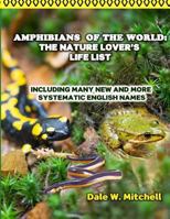 Amphibians of the World: The Nature Lover's Life List: Including Many New and More Systematic English Names 1547030933 Book Cover