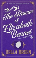 The Rescue of Elizabeth Bennet: A Pride and Prejudice Variation 1794100555 Book Cover