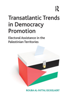 Transatlantic Trends in Democracy Promotion: Electoral Assistance in the Palestinian Territories 1138379824 Book Cover