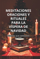 Meditaciones Oraciones y Rituales para la Víspera de Navidad: Rituales que Cambiaran tu Vida (Spanish Edition) 990700300X Book Cover