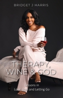 Therapy, Wine & God: Lessons in Love, Loss and Letting Go B0DV9T6P7R Book Cover
