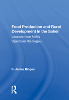 Food production and rural development in the Sahel: Lesson from Mali's Operation Riz-Segou (Westview special studies in social, political, and economic development) 0367169886 Book Cover