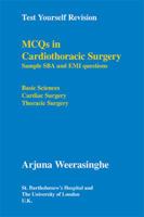 MCQs in Cardiothoracic Surgery: Sample SBA and EMI Questions - Basic Sciences, Cardiac Surgery, Thoracic Surgery (Test Yourself Revision) 1425158145 Book Cover