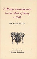 A Briefe Introduction to the Skill of Song, c. 1587 (Classic Texts in Music Education) 086314022X Book Cover