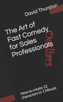 The Art of Fast Comedy for Sales Professionals: How to create 12 characters in 1 Minute B09HG6KYV4 Book Cover