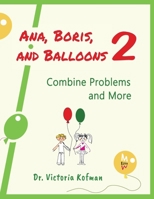 Ana, Boris, and Balloons 2: Combine Problems and More (EzraMath™: Elementary Education) B0F84Z74VR Book Cover