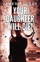 Your Daughter Will Die! 1954841930 Book Cover