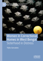 Women in Correctional Homes in West Bengal: Sisterhood in Distress (Palgrave Advances in Criminology and Criminal Justice in Asia) 3032194296 Book Cover