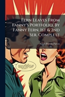 Fern Leaves From Fanny's Portfolio, By Fanny Fern. 1st & 2nd Ser. Complete 1246567903 Book Cover