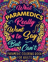 Paramedic Coloring Book for Adults: A Snarky & Humorous EMS Coloring Book for Stress Relief & Relaxation | Paramedic Gifts for Women, Men and Retirement. B091F3HL6T Book Cover