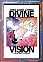 Divine Vision: William Blake in Felpham 191566070X Book Cover