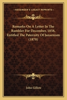 Remarks on a Letter in the Rambler for December, 1858, Entitled the Paternity of Jansenism 1104898551 Book Cover