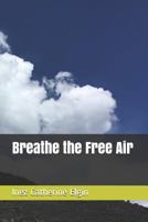 Breathe the Free Air: Religion and Philosophy in the Third Millennium 1521337330 Book Cover