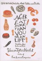 Never Eat More Than You Can Lift and Other Food Quotes and Quips: 1,500 Notable Quotables About Edibles and Potables 0553069012 Book Cover
