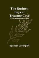 The Rushton Boys at Treasure Cove; Or, The Missing Chest of Gold 9357933522 Book Cover