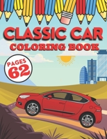 Classic Cars Coloring Book: My First Big Activity Books of Car | Various Skill Levels | for All Kids, Toddlers and Preschoolers | Supercar Designs B08XLJ8WR9 Book Cover