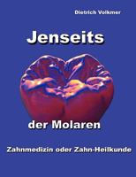 Jenseits der Molaren: Zahnmedizin oder Zahn-Heilkunde 3837058468 Book Cover