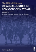 The Official History of Criminal Justice in England and Wales: Volume V: Policing Post-war Britain: Plus ça change (Government Official History Series) 1032869194 Book Cover