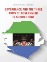 Governance and the Three Arms of Government in Sierra Leone 1496994035 Book Cover
