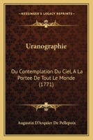Uranographie: Ou Contemplation Du Ciel, A La Portee De Tout Le Monde (1771) 1120049253 Book Cover