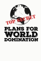 TOP SECRET PLANS FOR WORLD DOMINATION: Funny Meme Gag Gift Perfect for White Elephant Party & Christmas Stocking Stuffer * 6" x 9" Notebook 100 pages 1710367296 Book Cover