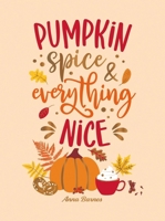 Pumpkin Spice and Everything Nice: Warming Affirmations and Fall Activities to Celebrate the Cozy Season 1837999414 Book Cover