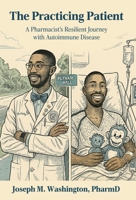The Practicing Patient A Pharmacist's Resilient Journey with Autoimmune Disease B0FN3YMYL2 Book Cover