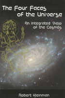 Four Faces of the Universe: An Integrated View of the Cosmos 0940985918 Book Cover