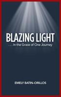 Blazing Light: . . . In the Grace of One Journey 1728310547 Book Cover