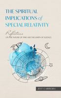 The Spiritual Implications of Special Relativity: Reflections on the Nature of Time and the Limits of Science 1954642717 Book Cover
