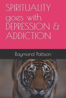 SPIRITUALITY goes with DEPRESSION & ADDICTION B08WJTPY96 Book Cover