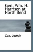 Gen. Wm. H. Harrison at North Bend 111327154X Book Cover