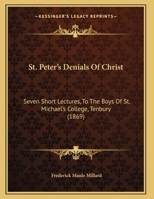 St. Peter's Denials Of Christ: Seven Short Lectures, To The Boys Of St. Michael's College, Tenbury 1437493335 Book Cover