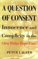 A Question of Consent: Innocence and Complicity in the Glen Ridge Rape Case 1562790595 Book Cover