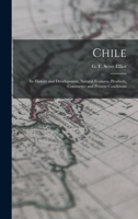 Chile: Its History and Development, Natural Features, Products, Commerce and Present Conditions 1017104182 Book Cover