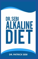 Dr. Sebi Alkaline Diet: Heal Revitalize and Regain total health through Dr. Sebi's Alkaline Diet. A profound guide 1712995332 Book Cover