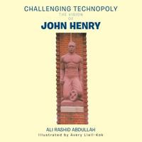 Challenging Technopoly: The Vision of John Henry 1491866519 Book Cover