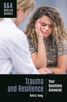 Trauma and Resilience: Your Questions Answered 1440870969 Book Cover