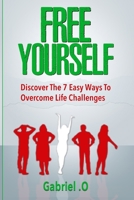 Free Yourself: Discover The 7 Easy Ways To Overcome Life Challenges B093WG3C74 Book Cover