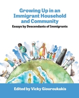 Growing Up in an Immigrant Household: Essays by Descendants of Immigrants: Essays by Descendants of Immigrants B0BY1JLPZ1 Book Cover