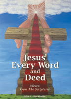 Jesus’ Every Word and Deed: Woven from the Scriptures 1664235809 Book Cover