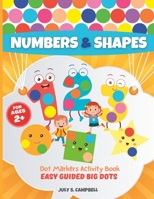 Dot Markers Activity Book Numbers and Shapes. Easy Guided BIG DOTS: Dot Markers Activity Book Kindergarten. A Dot Markers & Paint Daubers Kids. Do a Dot Page a Day B08LJXP83B Book Cover