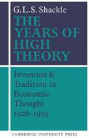 The Years of High Theory: Invention and Tradition in Economic Thought 19261939 0521274788 Book Cover