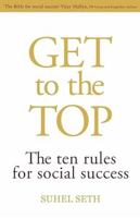 Get To The Top: The Ten Rules For Social Success 818400186X Book Cover