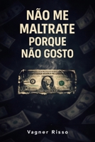 Não Me Maltrate Porque Eu Não Gosto (Portuguese Edition) B0GL4J9C3G Book Cover
