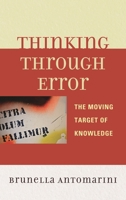 Thinking through Error: The Moving Target of Knowledge 0739167162 Book Cover