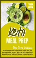 Keto Meal Prep: 2 Books in 1. The Ultimate Healthy Collection on Vegan Keto Diet and Keto Chaffle Recipes, with Low Carb to Maximize Weight Loss and Delicious Ideas to Prepare Desserts 1914020367 Book Cover