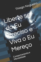 Liberte se do Eu Preciso e Viva o Eu Mereço: Comportamento e Mentalidade (Portuguese Edition) B0DVT3VWFJ Book Cover