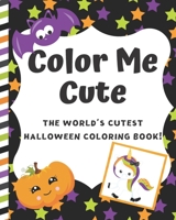 Color Me Cute: The World's Cutest Halloween Coloring Book 1695251148 Book Cover